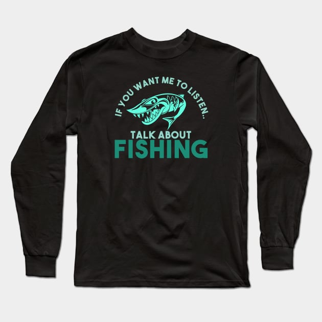 If you want me to listen, Talk About Fishing (GREE) Long Sleeve T-Shirt by Egit